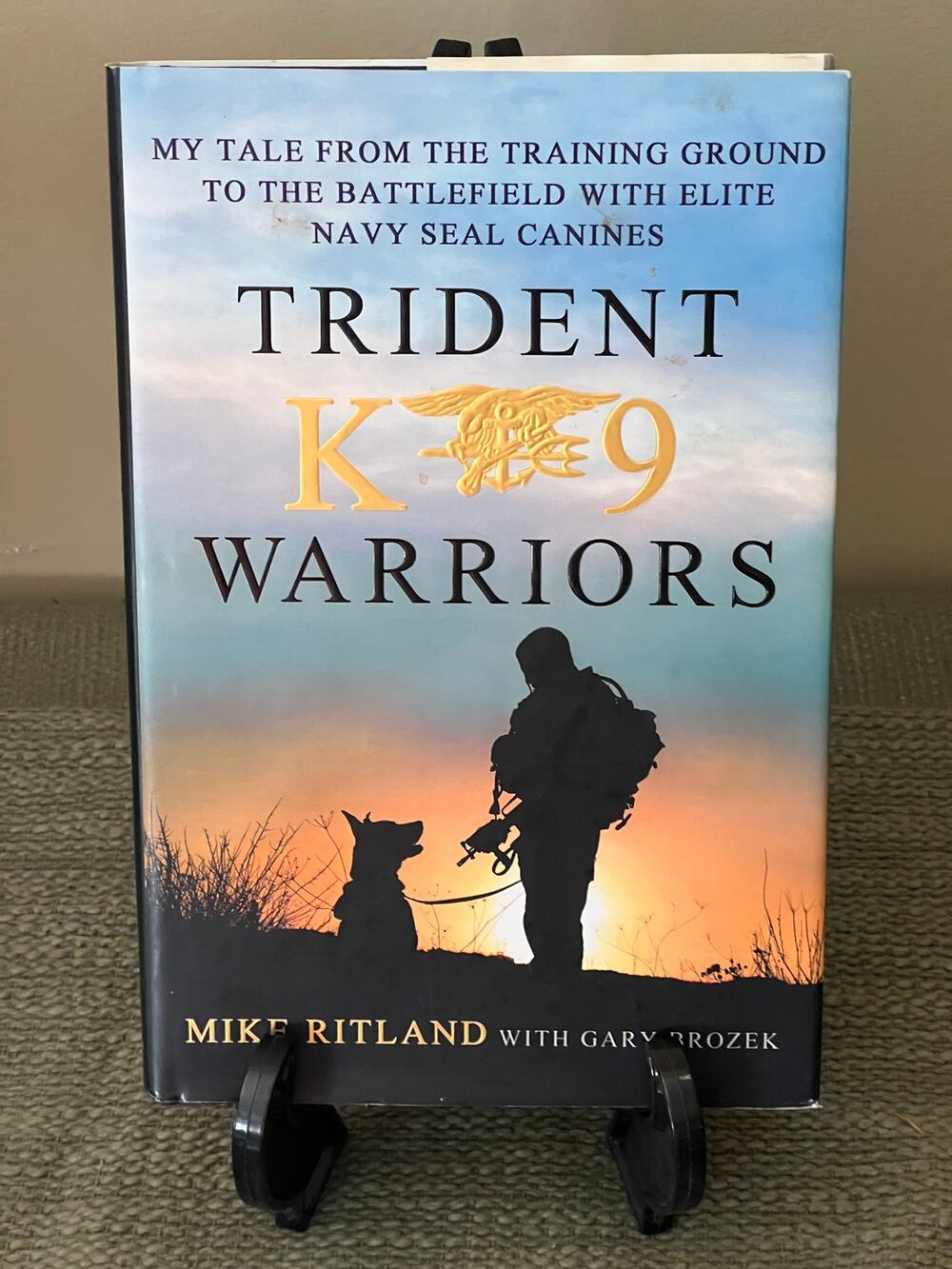 Trident K9 Warriors – 2013 First Edition First Printing Hardcover